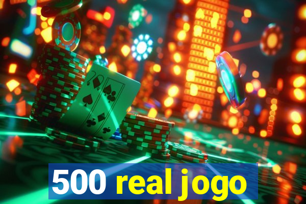 500 real jogo